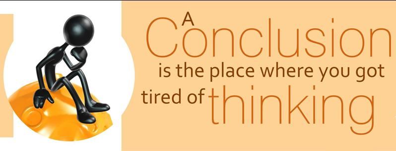 A conclusion is the place where you got tired of thinking  Life Quote